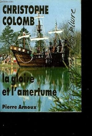 Image du vendeur pour CHRISTOPHE COLOMB LA GLOIRE ET L'AMERTUME mis en vente par Le-Livre