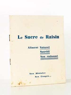 Le sucre de raisin, aliment naturel nutritif non-rationné : son histoire, ses usages (plaquette ...