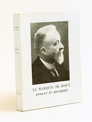 Le Marquis de Roux Avocat et Historien (1878-1943) [ Livre dédicacé par l'auteur ]