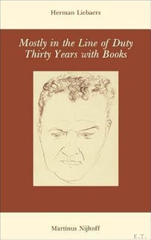 Seller image for MOSTLY IN THE LINE OF DUTY. THIRTY YEARS WITH BOOKS. for sale by BOOKSELLER  -  ERIK TONEN  BOOKS