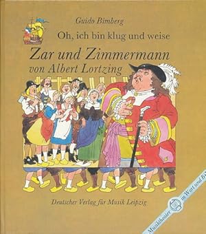 Oh, ich bin klug und weise. Zar und Zimmermann von Albert Lortzing. Mit farbigen Illustrationen v...
