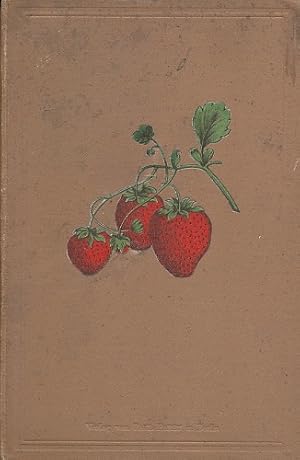 Das Buch der Erdbeeren. Praktische Anleitung zu ihrer Kultur im freien Lande wie auch zum Treiben...