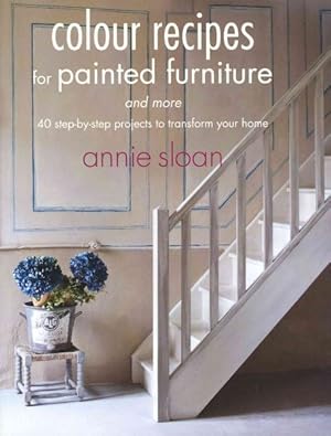Seller image for Colour Recipes for Painted Furniture and More : 40 Step-by-step Projects to Transform Your Home for sale by GreatBookPrices