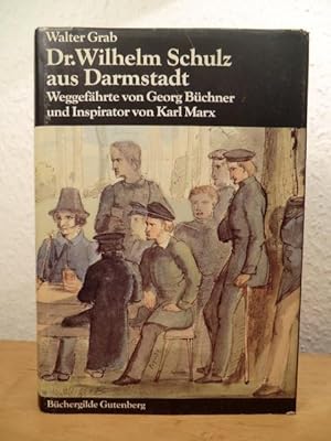 Bild des Verkufers fr Dr. Wilhelm Schulz aus Darmstadt. Weggefhrte von Georg Bchner und Inspirator von Karl Marx zum Verkauf von Antiquariat Weber