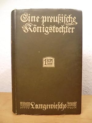 Seller image for Eine preuische Knigstochter. Denkwrdigkeiten der Markgrfin von Bayreuth, Schwester Friedrichs des Groen. for sale by Antiquariat Weber