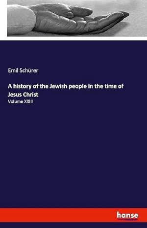 Seller image for A history of the Jewish people in the time of Jesus Christ : Volume XXIII for sale by AHA-BUCH GmbH