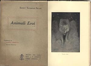 ANIMALI EROI Novelle di ERNEST THOMPSON SETON Naturalista del Governo di Manitoba TRADOTTE DALL'I...