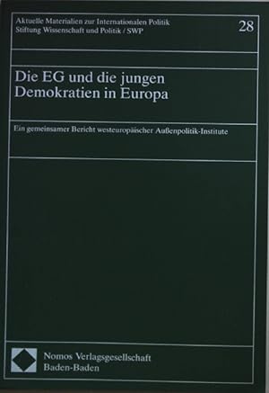 Die EG und die jungen Demokratien in Europa : ein gemeinsamer Bericht westeuropäischer Aussenpoli...