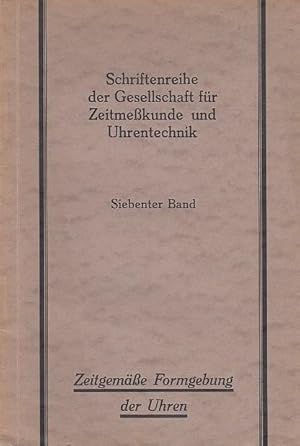 Seller image for Zeitgeme Formgebung der Uhren (= Schriftenreihe der Gesellschaft fr Zeitmekunde und Uhrentechnik), Siebenter (7.) Band. for sale by Antiquariat Carl Wegner