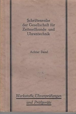 Imagen del vendedor de Werkstoffe, Uhrenprfungen und Prfgerte (= Schriftenreihe der Gesellschaft fr Zeitmekunde und Uhrentechnik), Achter (8.) Band. a la venta por Antiquariat Carl Wegner