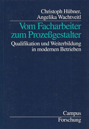 Vom Facharbeiter zum Prozeßgestalter. Qualifikation und Weiterbildung in modernen Betrieben. (= C...