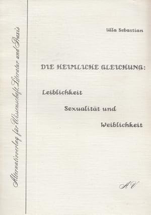 Bild des Verkufers fr Die heimliche Gleichung: Leiblichkeit, Sexualitt und Weiblichkeit. zum Verkauf von Buch von den Driesch