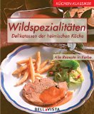 Wildspezialitäten : Delikatessen der heimischen Küche ; alle Rezepte in Farbe. [Autorin: Veronika...