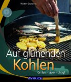 Image du vendeur pour Auf glhenden Kohlen : Grillen - aber richtig!. [Walter Osztovics. Projektleitung: Alexandra Mlakar], AV-Buch Inspiration mis en vente par Kirjat Literatur- & Dienstleistungsgesellschaft mbH