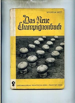 Das Neue Champignonbuch. Zweite verbesserte Auflage. Mit 65 Abbildungen und 21 Zeichnungen