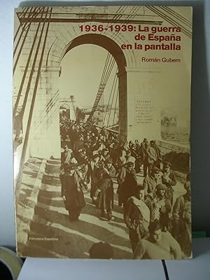 1936-1939 LA GUERRA DE ESPAÑA EN LA PANTALLA. De la propaganda a la Historia