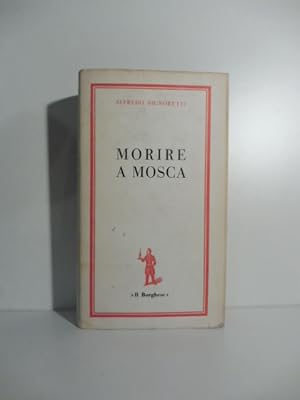 Imagen del vendedor de Morire a Mosca a la venta por Coenobium Libreria antiquaria