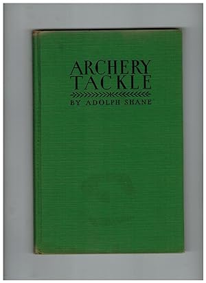 Imagen del vendedor de ARCHERY TACKLE: HOW TO MAKE AND HOW TO USE IT a la venta por Jim Hodgson Books