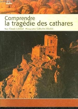 Seller image for COMPRENDRE LA TRAGEDIE DES CATHARES / COLLECTION HISTOIRE for sale by Le-Livre