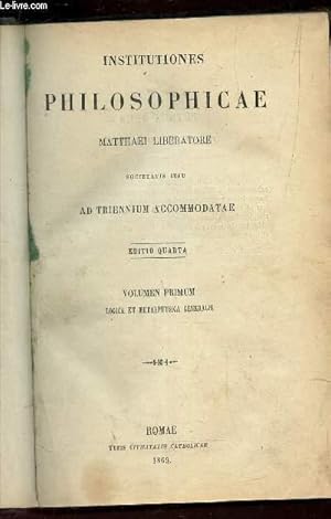 Seller image for INSTITUTIONES PHILOSOPHICAE - VOLUMEN PRIMUM : LOGICA ET METAPHYSICA GENERALIS / EDITIO QUARTA. for sale by Le-Livre