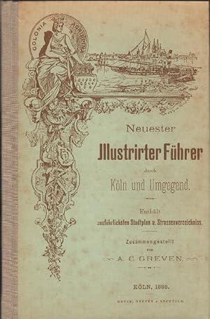 Neuester Illustrirter Führer durch Köln und Umgegend, 1888. Faksimile-Druck zum 125jährigen Beste...