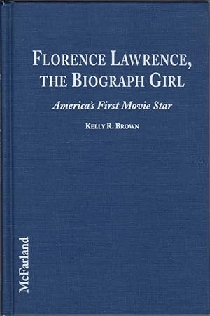 Florence Lawrence, the Biograph Girl: America's First Movie Star