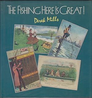 Bild des Verkufers fr THE FISHING HERE IS GREAT! A LIGHT-HEARTED DISCOURSE ON THE SOCIAL HISTORY OF ANGLING AS DEPICTED ON OLD POSTCARDS. By Derek Mills. zum Verkauf von Coch-y-Bonddu Books Ltd