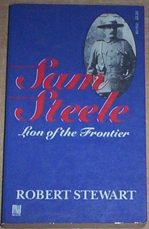 Seller image for Sam Steele. Lion of the Frontier. for sale by Thylacine Fine Books