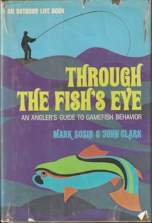 Image du vendeur pour THROUGH THE FISH'S EYE: AN ANGLER'S GUIDE TO GAMEFISH BEHAVIOR. By Mark Sosin and John Clark. First edition. mis en vente par Coch-y-Bonddu Books Ltd