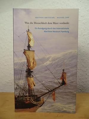 Imagen del vendedor de Was die Menschheit dem Meer verdankt. Ein Rundgang durch das Internationale Maritime Museum Hamburg a la venta por Antiquariat Weber