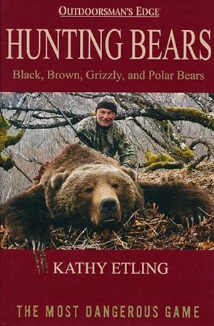 Immagine del venditore per Hunting Bears Black, Brown, Grizzly, and Polar Bears venduto da Good Books In The Woods