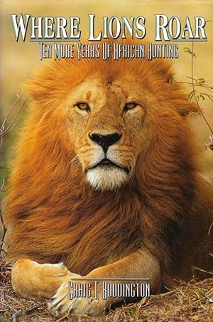 Bild des Verkufers fr Where Lions Roar Ten More Years of African Hunting zum Verkauf von Good Books In The Woods