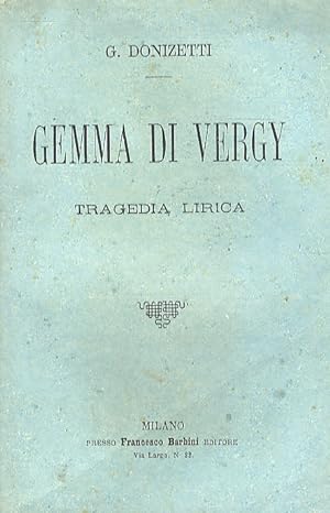 Gemma di Vergy. Tragedia lirica in due atti di G. B. (sic) Bidera. Musica di G. Donizetti.
