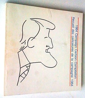 1984 Campaign Cartoon Compilation - Recueil des caricatures de la campagne 1984