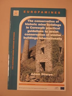The Conservation of Historic mine buildings in Cornwall : practical guide lines to assist conserv...