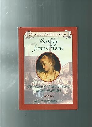 So Far From Home: The Diary of Mary Driscoll, An Irish Mill Girl, Lowell, Massachusetts, 1847 (De...