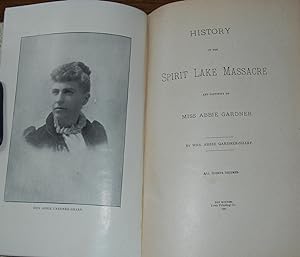 HISTORY OF THE SPIRIT LAKE MASSACRE; and captivity of Miss Abbie Gardner