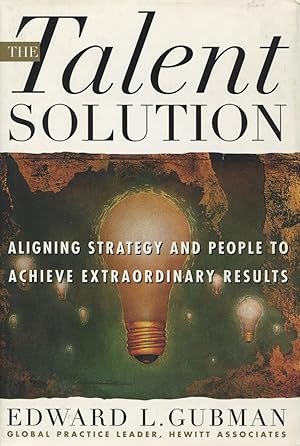 Imagen del vendedor de The Talent Solution: Aligning Strategy and People to Achieve Extraordinary Results a la venta por Kenneth A. Himber