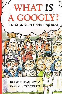 Seller image for What Is A Googly? The Mysteries Of Cricket Explained for sale by Marlowes Books and Music