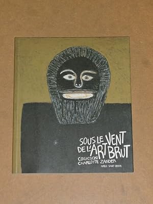 Bild des Verk�ufers f�r Sous le vent de l'art brut, coll. Charlotte Zander. zum Verkauf von Librairie Diog�ne SARL