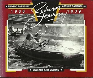 Bild des Verkufers fr Return Journey Belfast and Beyond Photographs by Arthur Campbell 1936-1939. zum Verkauf von Saintfield Antiques & Fine Books