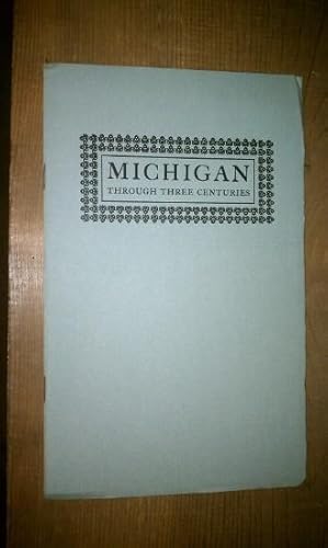 Image du vendeur pour MICHIGAN THROUGH THREE CENTURIES - A Guide to an Exhibition of Books, Maps and Manuscripts in the William L. Clements Library mis en vente par Antiquarian Bookshop