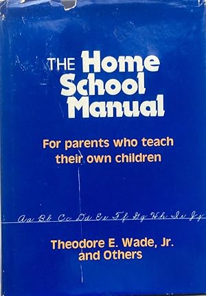 The home school Manual, for Parents Who Teach Their Own Children