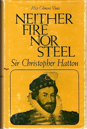 Bild des Verkufers fr Neither Fire Nor Steel: Sir Christopher Hatton zum Verkauf von Dorley House Books, Inc.