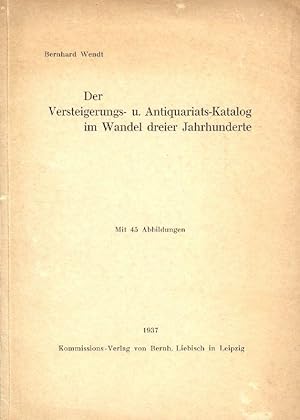 Seller image for Der Versteigerungs- u. Antiquariats-Katalog im Wandel dreier Jahrhunderte. Mit 45 Abbildungen. for sale by Stader Kunst-Buch-Kabinett ILAB