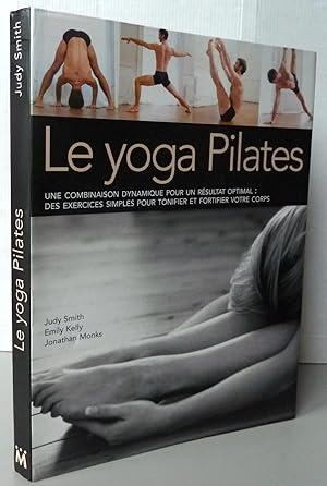 Imagen del vendedor de Le Yoga Pilates ; Une combinaison dynamique pour un rsultat optimal : Des exercices simples pour tonifier et fortifier votre corps a la venta por Librairie Thot