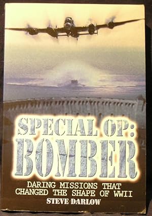 Special Op: Bomber: Daring Missions That Changed the Shape of WWII