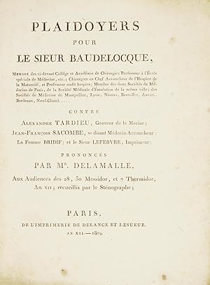 Seller image for PLAIDOYERS pour le Sieur BAUDELOCQUE contre Alexandre Tardieu, graveur de la marine, Jean-Franois SACOMBE, se disant mdecin-accoucheur, la Femme Bridif et le Sieur Lefebvre, imprimeur, prononcs aux audiences des 28, 30 Messidor, 7 Thermidor, An XII. for sale by Jean-Pierre AUBERT