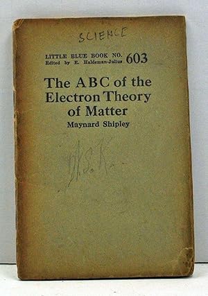 Seller image for The ABC of the Electron Theory of Matter (Little Blue Book Number 603) for sale by Cat's Cradle Books