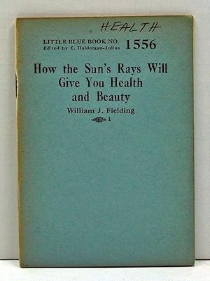 Seller image for How the Sun's Rays Will Give You Health and Beauty (Little Blue Book Number 1556) for sale by Cat's Cradle Books